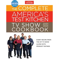 The Complete America's Test Kitchen TV Show Cookbook 2001-2023 - (Hardcover)
