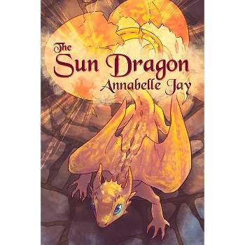 The Sun Dragon - by  Annabelle Jay (Paperback)