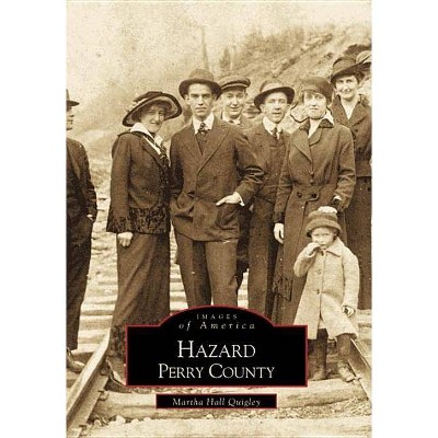 Hazard, Perry County - (Images of America (Arcadia Publishing)) by  Martha Hall Quigley (Paperback)