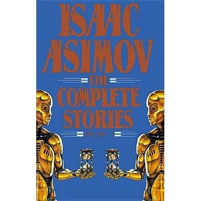 Isaac Asimov: The Complete Stories, Volume 1 - (Paperback)
