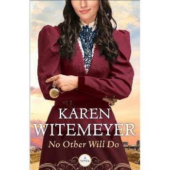 No Other Will Do - by  Karen Witemeyer (Paperback)