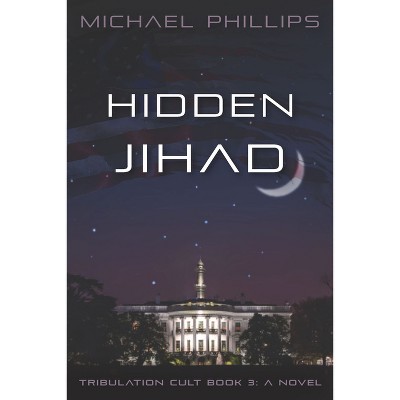 Hidden Jihad - (Tribulation Cult) by  Michael Phillips (Paperback)