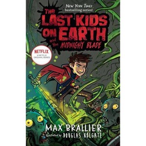 The Last Kids on Earth and the Midnight Blade - by  Max Brallier & Douglas Holgate (Hardcover) - 1 of 1