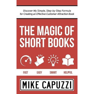 The Magic of Short Books - by  Mike Capuzzi (Paperback)