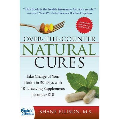 Over the Counter Natural Cures, Expanded Edition - by  Shane Ellison (Paperback)