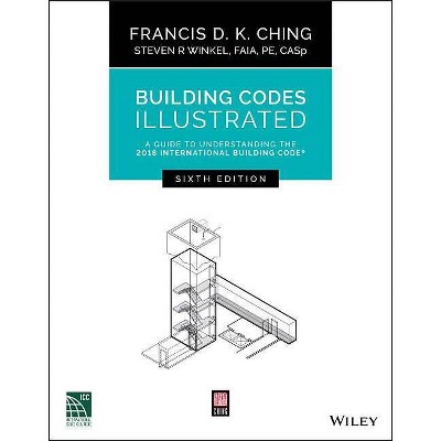 Building Codes Illustrated - 6th Edition by  Francis D K Ching & Steven R Winkel (Paperback)