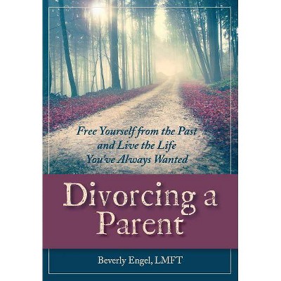 Divorcing a Parent - by  Beverly Engel M F C C (Paperback)