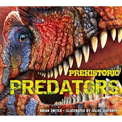 Prehistoric Predators - by  Brian Switek (Hardcover)