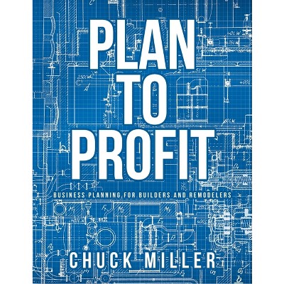 Plan To Profit - by  Chuck Miller (Paperback)