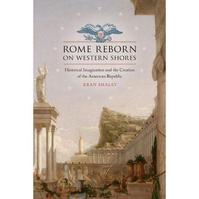 Rome Reborn on Western Shores - (Jeffersonian America) by  Eran Shalev (Hardcover)