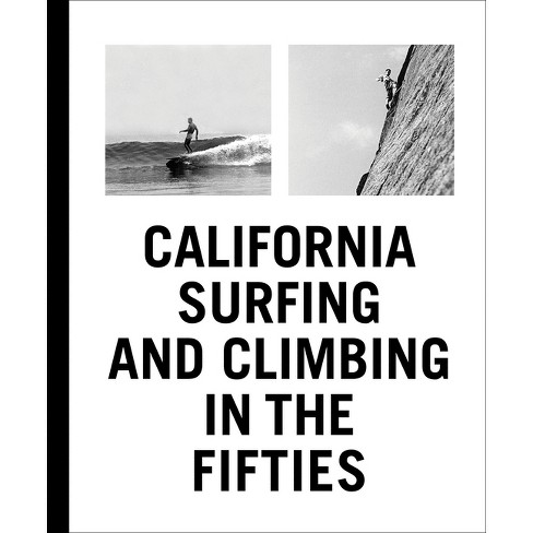 California Surfing and Climbing in the Fifties - (Hardcover)