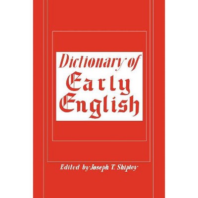 Dictionary of Early English - by  Joseph T Shipley (Paperback)