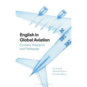 English in Global Aviation - by  Eric Friginal & Elizabeth Mathews & Jennifer Roberts (Hardcover) - 1 of 1