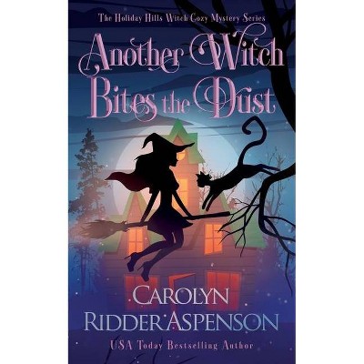 Another Witch Bites the Dust - (The Holiday Hills Witch Cozy Mystery) by  Carolyn Ridder Aspenson (Paperback)