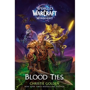 Blood Ties (World of Warcraft: Midnight) - by  Christie Golden (Hardcover) - 1 of 1