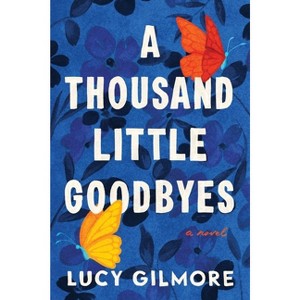 A Thousand Little Goodbyes - by  Lucy Gilmore (Paperback) - 1 of 1