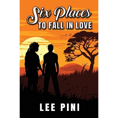 Six Places to Fall in Love - by  Lee Pini (Paperback)