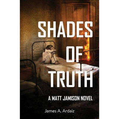 Shades of Truth - (Matt Jamison) by  James A Ardaiz (Paperback)