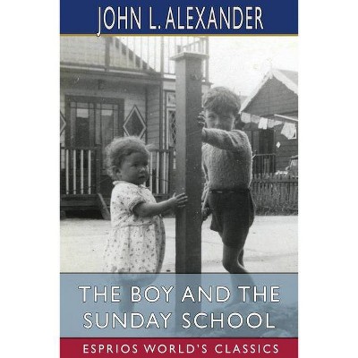 The Boy and the Sunday School (Esprios Classics) - by  John L Alexander (Paperback)