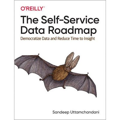 The Self-Service Data Roadmap - by  Sandeep Uttamchandani (Paperback)