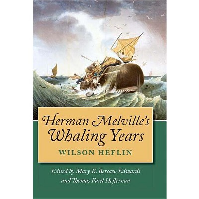Herman Melville's Whaling Years - by  Wilson Heflin (Hardcover)