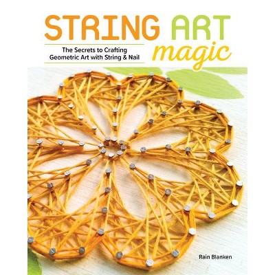 String Art Magic - by  Rain Blanken (Paperback)