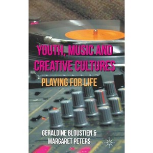 Youth, Music and Creative Cultures - by  Geraldine Bloustien & Margaret Peters (Hardcover) - 1 of 1