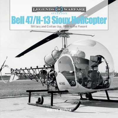 Bell 47/H-13 Sioux Helicopter - (Legends of Warfare: Aviation) by  Wayne Mutza (Hardcover)