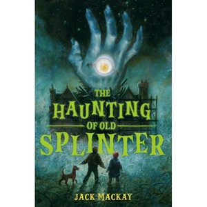The Haunting of Old Splinter - by  Jack MacKay (Hardcover) - 1 of 1
