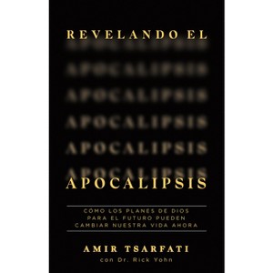 Revelando El Apocalipsis / Revealing Revelation. How God's Plans for the Future Can Change Your Life Now - by  Amir Tsarfati (Paperback) - 1 of 1