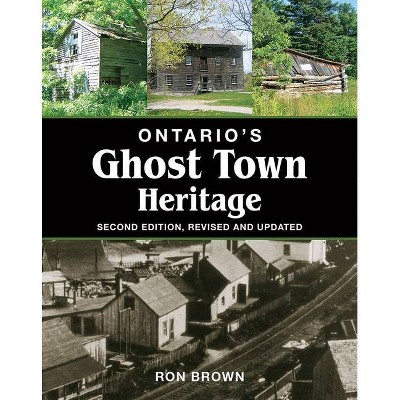 Ontario's Ghost Town Heritage - 2nd Edition by  Ron Brown (Paperback)