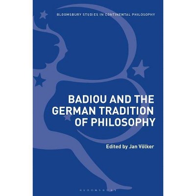 Badiou and the German Tradition of Philosophy - (Bloomsbury Studies in Continental Philosophy) by  Jan Völker (Paperback)