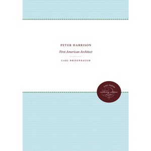Peter Harrison - (Published by the Omohundro Institute of Early American Histo) by  Carl Bridenbaugh (Paperback) - 1 of 1