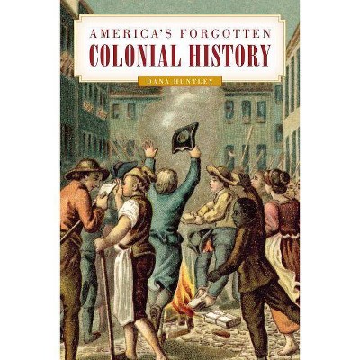  America's Forgotten Colonial History - by  Dana Huntley (Hardcover) 