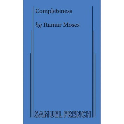 Completeness - by  Itamar Moses (Paperback)