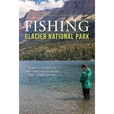 Fishing Glacier National Park - 3rd Edition by  Russ Schneider (Paperback)