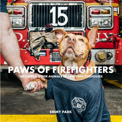 Paws of Firefighters - by  Emmy Park (Hardcover)