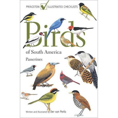 Birds of South America - (Princeton Illustrated Checklists) by  Ber Van Perlo (Paperback)