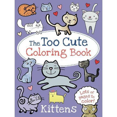 The Too Cute Coloring Book: Kittens - by  Little Bee Books (Paperback)