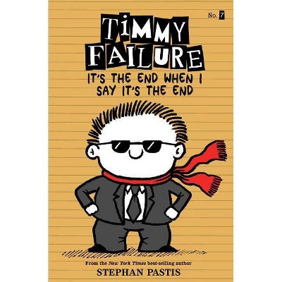 Timmy Failure It's the End When I Say It's the End - by Stephan Pastis (Paperback)