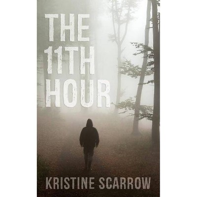 The 11th Hour - by  Kristine Scarrow (Paperback)