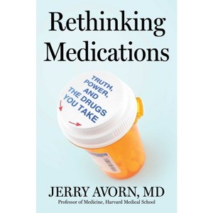 Rethinking Medications - by  Jerry Avorn (Hardcover) - 1 of 1