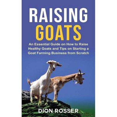 Raising Goats - by  Dion Rosser (Hardcover)