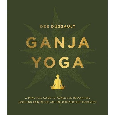 Ganja Yoga - by  Dee Dussault & Georgia Bardi (Hardcover)