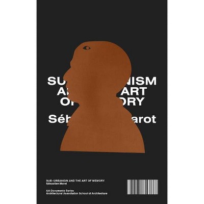 Sub-Urbanism and the Art of Memory - by  Sebastien Marot (Paperback)