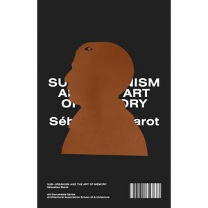 Sub-Urbanism and the Art of Memory - by  Sebastien Marot (Paperback) - 1 of 1