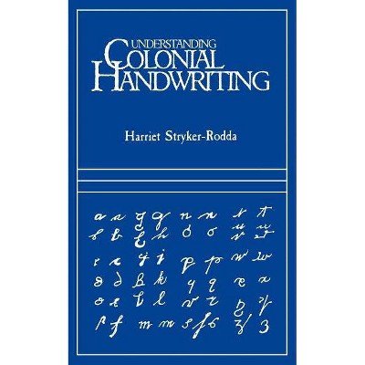 Understanding Colonial Handwriting - by  Harriet Stryker-Rodda (Paperback)