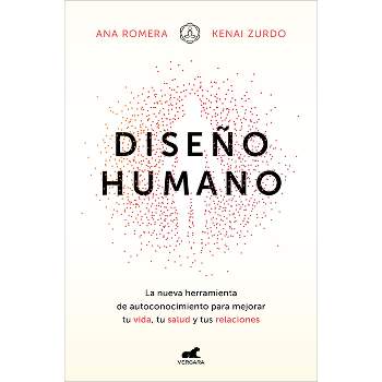 Diseño Humano: La Nueva Herramienta de Autoconocimiento Para Mejorar Tu Vida, Tu Salud Y Tus Relaciones / Human Design - (Paperback)