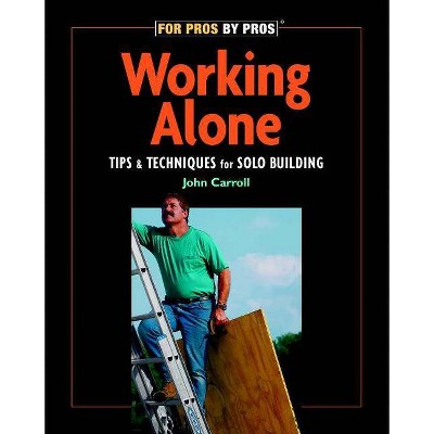 Working Alone - (For Pros By Pros) by  John Carroll (Paperback)