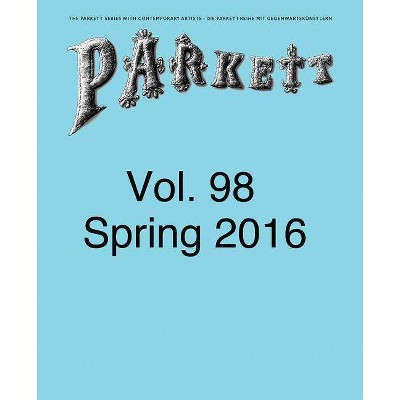 Parkett No. 98: Ed Atkins, Theaster Gates, Lee Kitt, Mika Rottenberg - by  Nikki Columbus (Paperback)